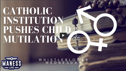Catholic Institution Pushes Child Mutilation - Whistleblower Wednesday | The Rob Maness Show EP 213