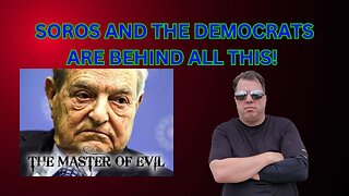 Soros and the Democrats are responable for ALL of this