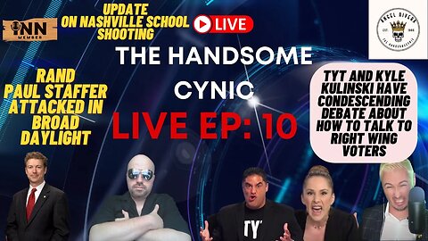 The Handsome Cynic Live EP: 10 | Update on #Nashville School Shooting | Rand Paul Staffer Attacked