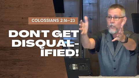 Don't Get Disqualified! — Colossians 2:16–23 (Traditional Worship)