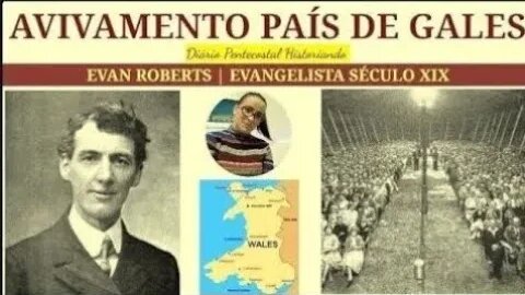 AVIVAMENTO PAÍS DE GALES | EVAN ROBERTS | DIÁRIO PENTECOSTAL HISTORIANDO OFICIAL