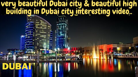 very beautiful Dubai city & beautiful high building in Dubai city interesting video..
