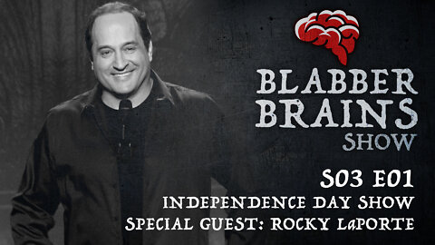Blabber Brains Show - S03 E01 - Independence Day Show with Special Guest: Rocky LaPorte