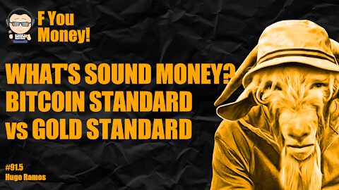 F You Money! [E91.5] What's Sound Money? Bitcoin Standard vs Gold Standard. UglyOldGoat Uncut!