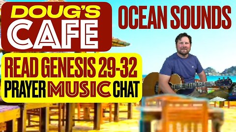 Doug's Cafe: Read Gen 29-32, Prayer Requests, Music & Chat