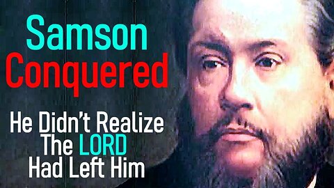 Samson Conquered - Charles Spurgeon Audio Sermons (Judges 16:20,21)