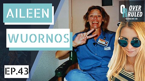 Aileen Wuornos - Overruled Episode 43