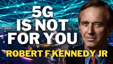 5G Is Not For You | Robert F Kennedy Jr