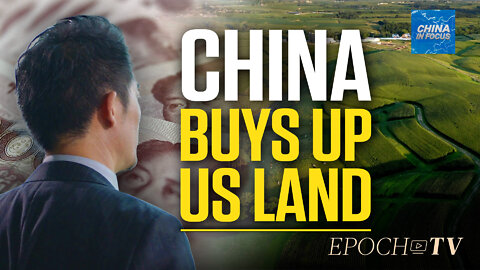 Paskal: Multiple Concerns Over Chinese Purchases of US Farmland | China in Focus
