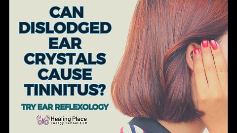 Can Dislodged Ear Crystals Cause Tinnitus? Try Ear Reflexology