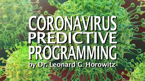 CoronaVirus Predictive Programming by Dr. Leonard G. Horowitz