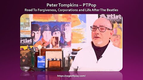 Sage of Quay® - Peter Tompkins (PTPop): Road To Forgiveness, Corporations & Life After The Beatles