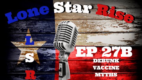 LONE STAR RISE EP 27B DEBUNK | VACCINE | MYTHS