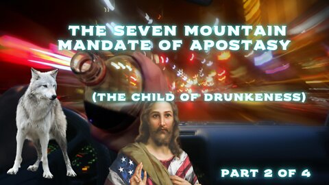 The Child of Drunkenness (Part 2 of the Seven Mountains Heresy)