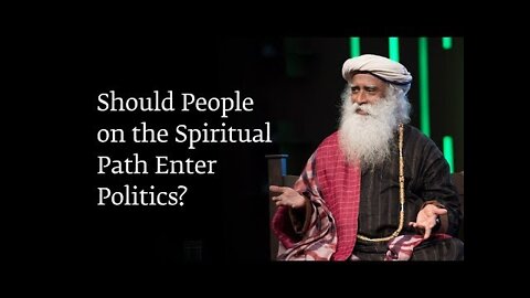 Should People on the Spiritual Path Enter Politics? - Sadhguru