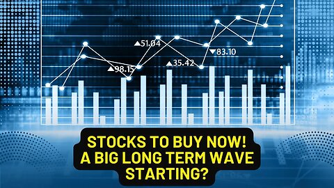 STOCKS TO BUY NOW - A BIG LONG TERM WAVE STARTING?