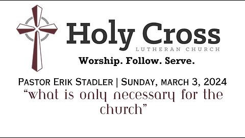 3/3/2024 | "What Is Only Necessary for the Church” | Holy Cross Lutheran Church | Midland, TX