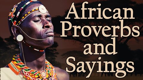 Wise African Proverbs and Sayings! | The wisdom of the peoples of Africa