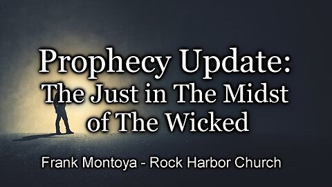 Prophecy Update: The Just in The Midst of The Wicked