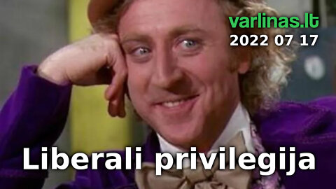 Varlinas tiesiogiai - 2022 07 17 - Liberali privilegija