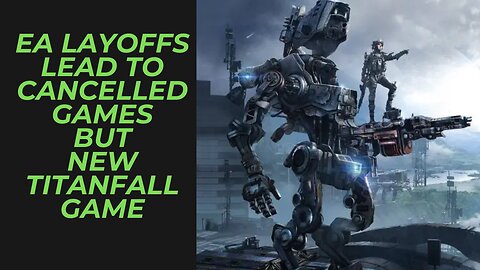 EA Layoffs Have Led to Cancelled Games and New Titanfall Universe Game, but not Titanfall 3