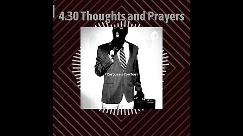 Corporate Cowboys Podcast - 4.30 Thoughts and Prayers