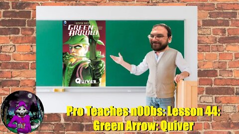 Pro Teaches n00bs: Lesson 44: Green Arrow: Quiver