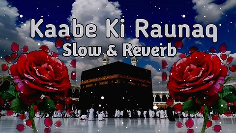 Kaabe Ki Raunaq | Slowed and Reverb |