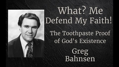 What? Me Defend my Faith Part 3: The Toothpaste Proof l Greg Bahnsen