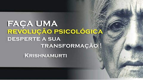 COMO PROMOVER A SUA REVOLUÇÃO PSICOLÓGICA, OHESDEC, KRISHNAMURTI DUBLADO