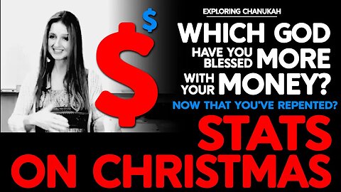 Stats on Christmas | Which Elohim Have you Blessed More with Your Money (now that you've repented)?