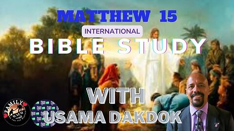 International Bible Study with Usama Dakdokk : Matthew 15