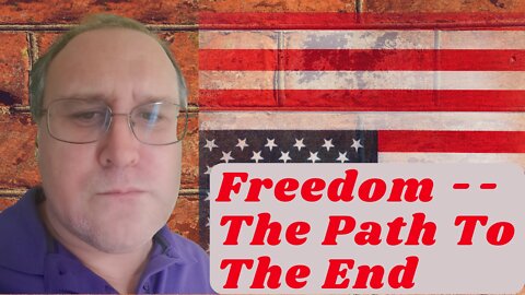 Freedom -- The Path To The End