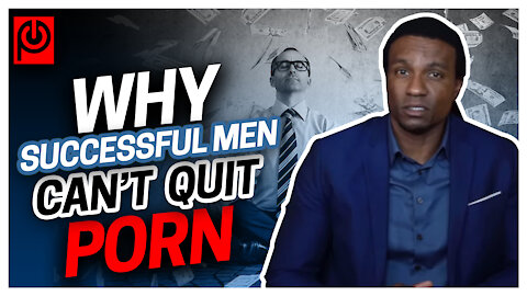 Why Successful Men Can't Quit Porn