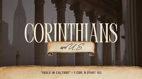 Idols in Culture | 1 Corinthians 8