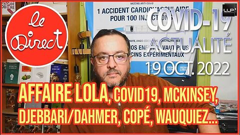 Direct 19 oct. 22 : Covidisme, McKinsey, Djebbari/Dahmer, Affaire Lola...