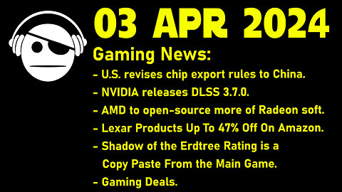 Gaming News | Chip wars | DLSS | ROCm | Lexar deals | Elden Ring | Deals | 03 APR 2024