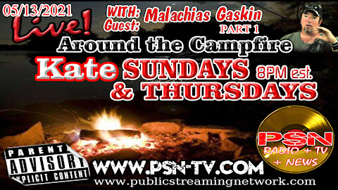 Around The Campfire With Kate With Guest: Malachias Gaskin Part 1