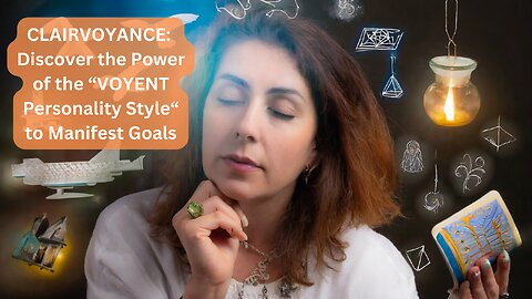 Clairvoyance - Discover the Power of the “VOYENT Personality Style” to Manifest Goals