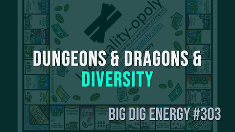 Big Dig Energy 303: Dungeons & Dragons & Diversity