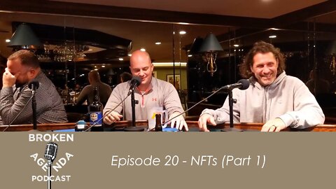 The Broken Agenda Podcast - Episode 20 - NFTs (Part 1)