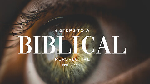 4 Steps to a Biblical Perspective - Pastor Bruce Mejia
