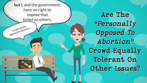 Abortion Distortion #57 - Are The “Personally Opposed To Abortion" Equally Tolerant On Other Issues?