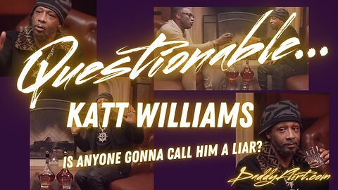 Questionable: Katt Williams--Is Anyone Gonna Call Him A Liar?