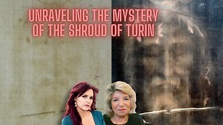 Unraveling the Mystery of the Shroud of Turin