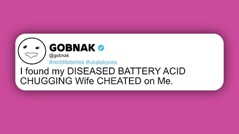I found my DISEASED BATTERY ACID CHUGGING Wife CHEATED on Me.
