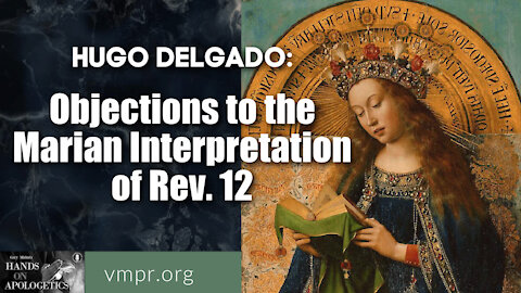 09 Nov 21, Hands on Apologetics: Objections to the Marian Interpretation of Rev. 12