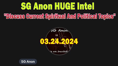 SG Anon HUGE Intel Mar 24: "Discuss Current Spiritual And Political Topics"