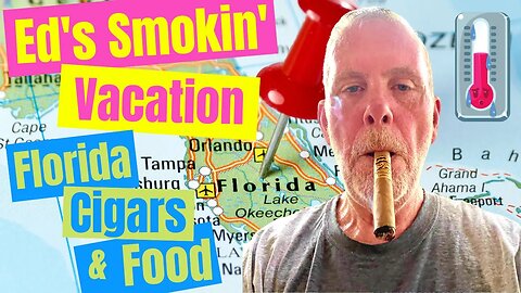 Ed’s Cigar-cation to Florida
