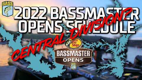 Bassmaster 2022 Opens Schedule, Central Division?